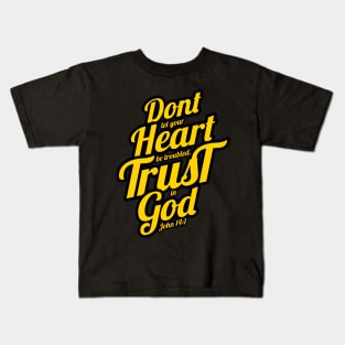 don't let your heart be troubled trust in god Kids T-Shirt